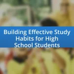 Building Effective Study Habits for High School Students