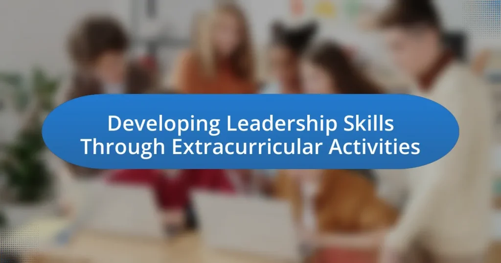 Developing Leadership Skills Through Extracurricular Activities