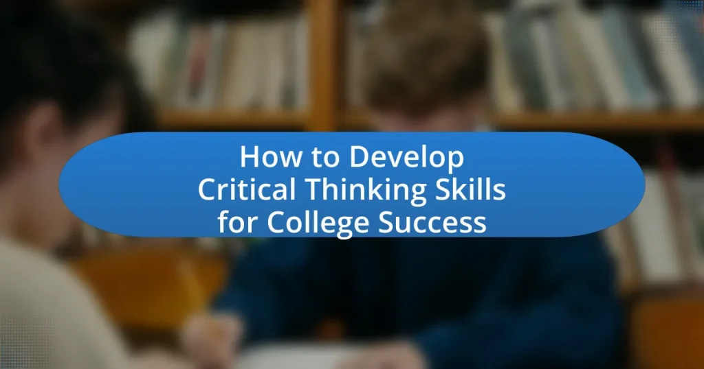 How to Develop Critical Thinking Skills for College Success