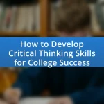 How to Develop Critical Thinking Skills for College Success