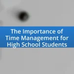 The Importance of Time Management for High School Students