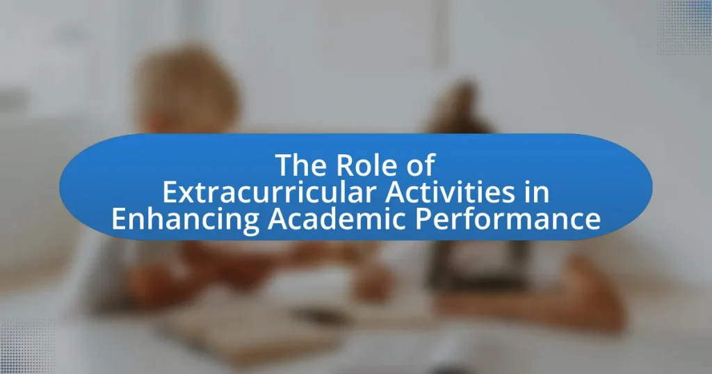 The Role of Extracurricular Activities in Enhancing Academic Performance