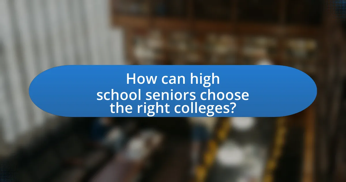 How can high school seniors choose the right colleges?