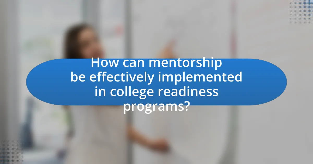 How can mentorship be effectively implemented in college readiness programs?