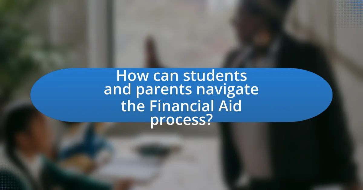 How can students and parents navigate the Financial Aid process?