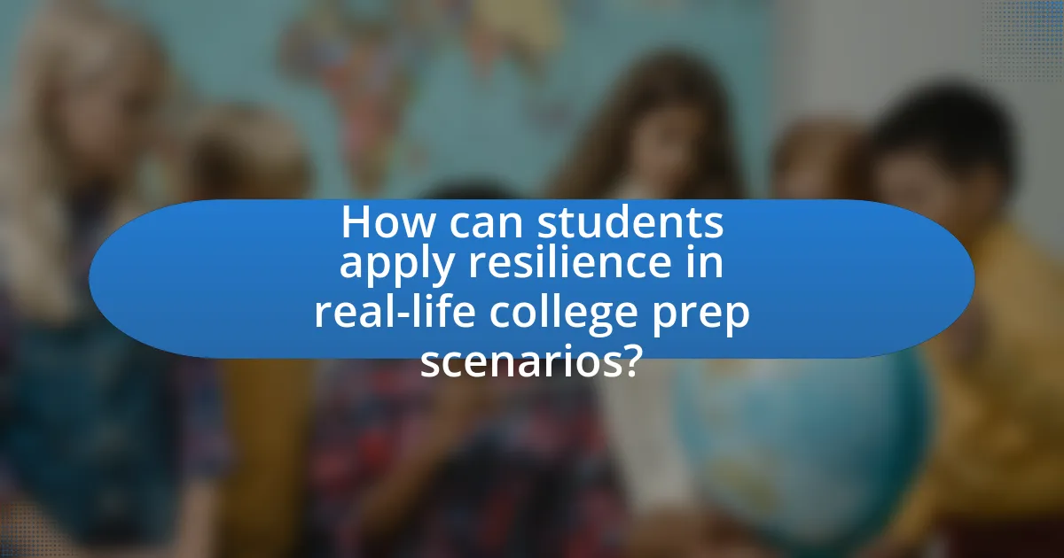 How can students apply resilience in real-life college prep scenarios?