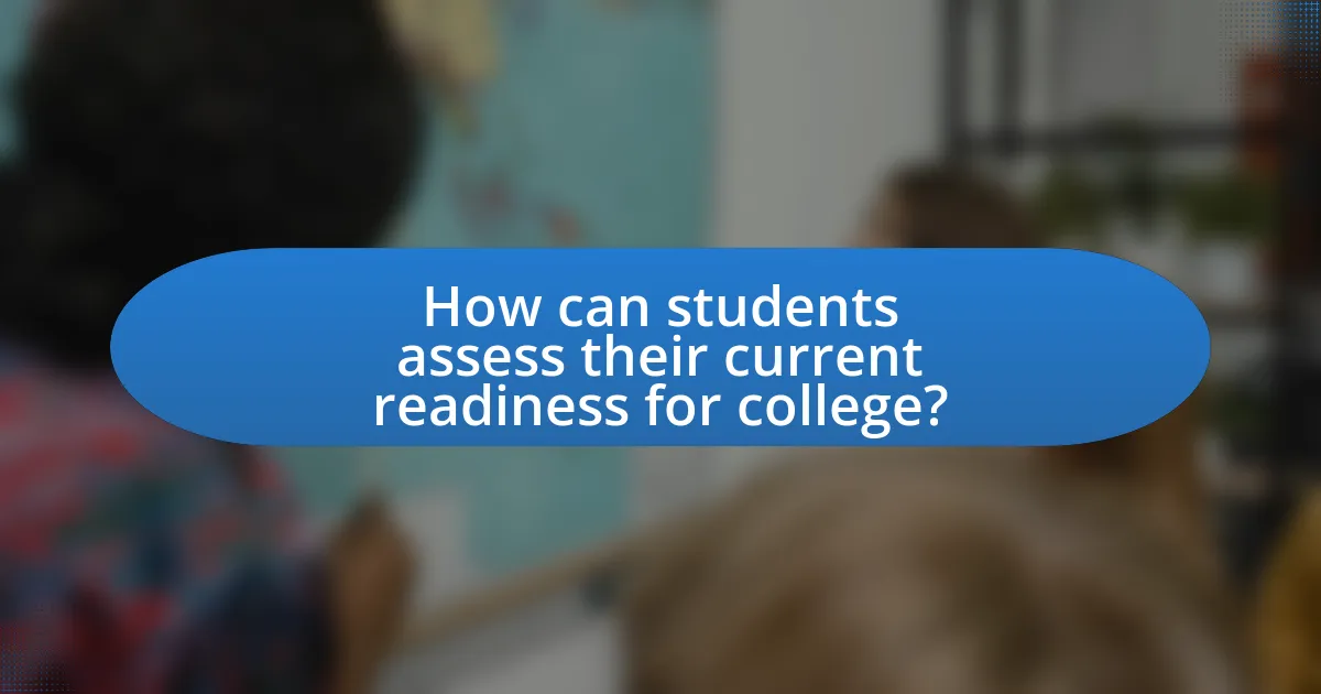 How can students assess their current readiness for college?
