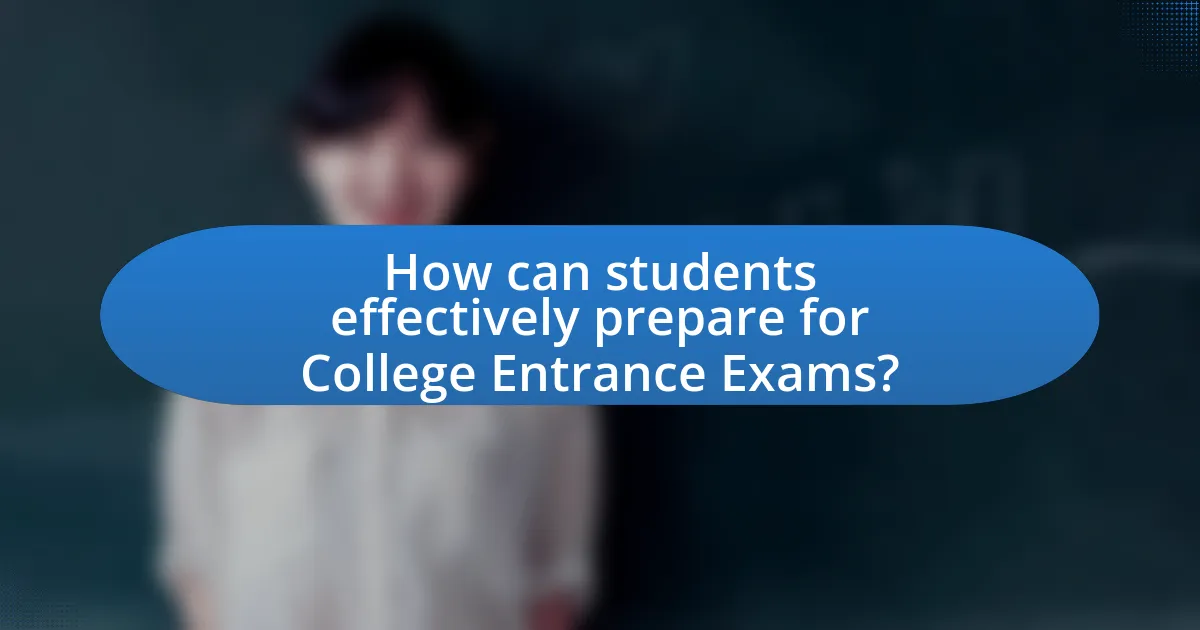 How can students effectively prepare for College Entrance Exams?