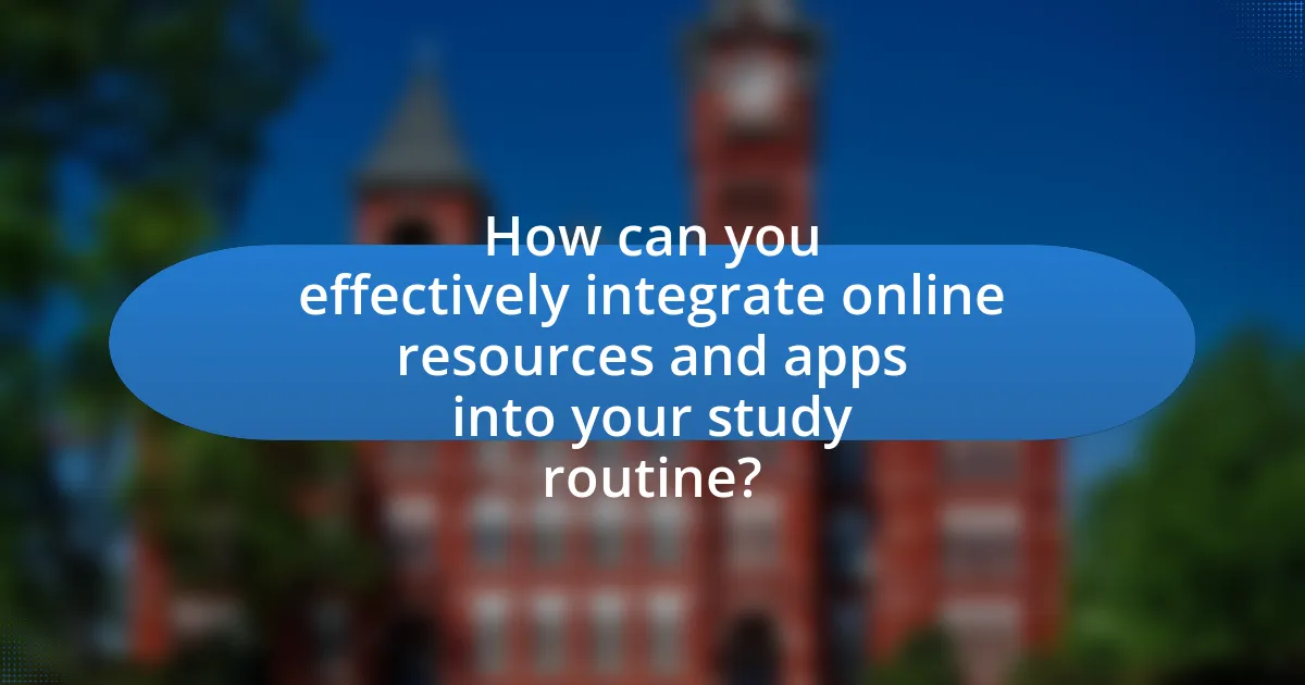 How can you effectively integrate online resources and apps into your study routine?