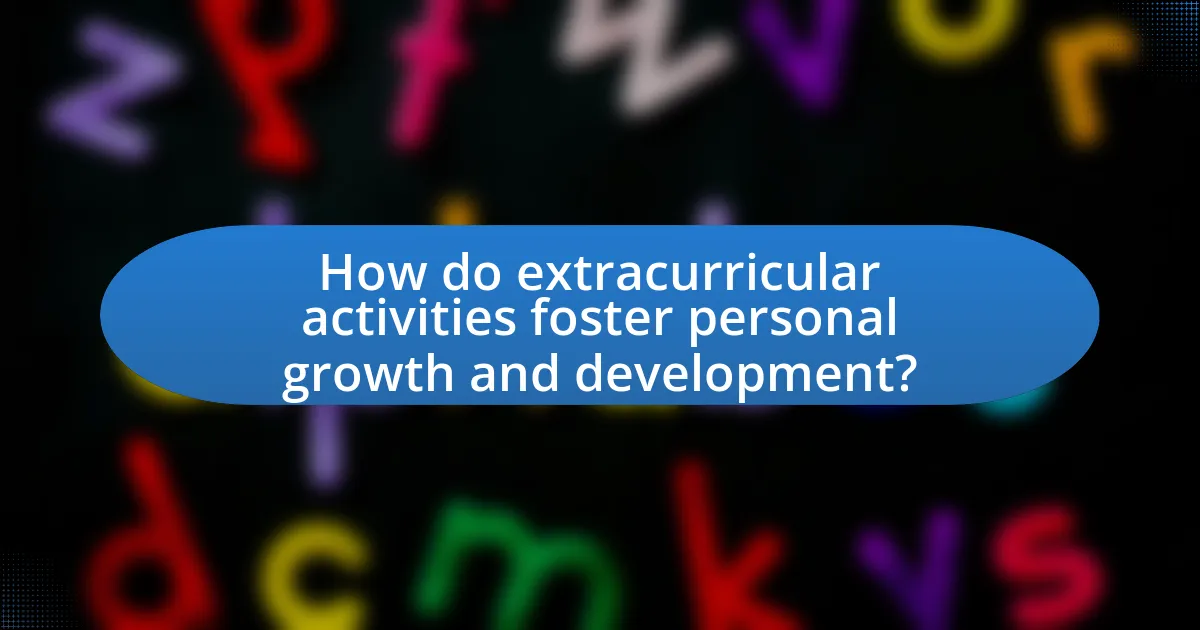 How do extracurricular activities foster personal growth and development?
