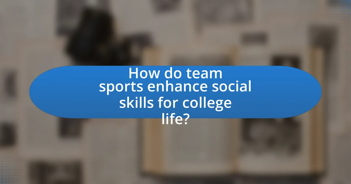 How do team sports enhance social skills for college life?