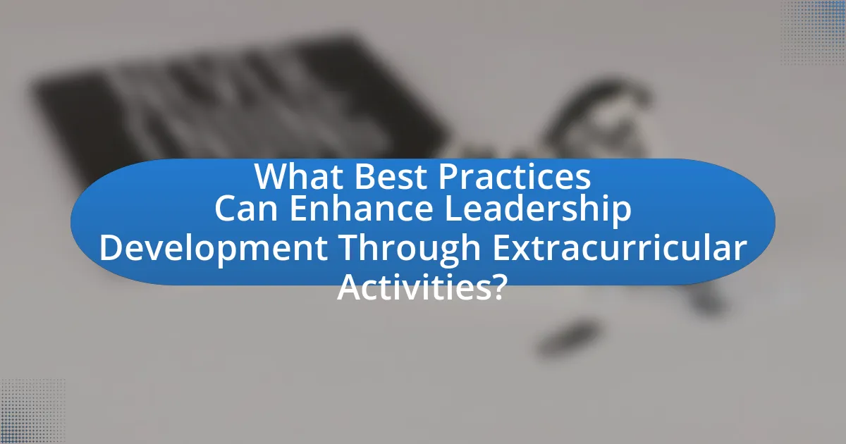 What Best Practices Can Enhance Leadership Development Through Extracurricular Activities?