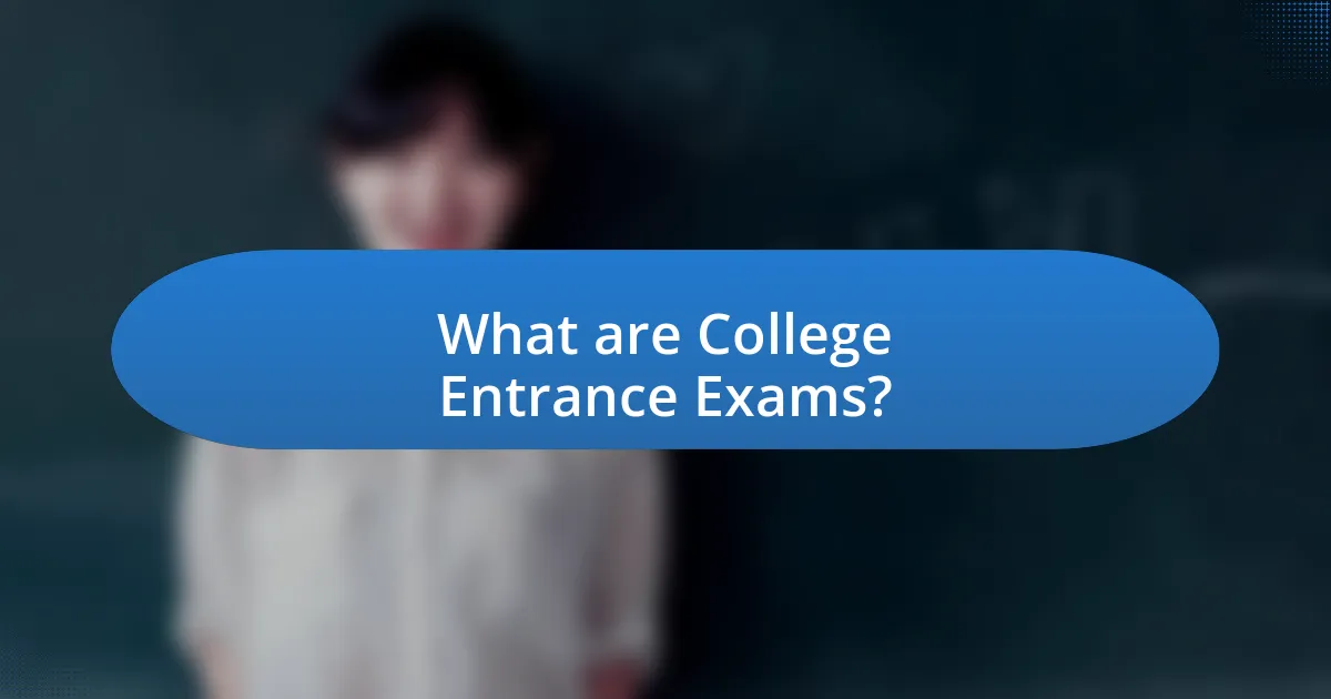 What are College Entrance Exams?