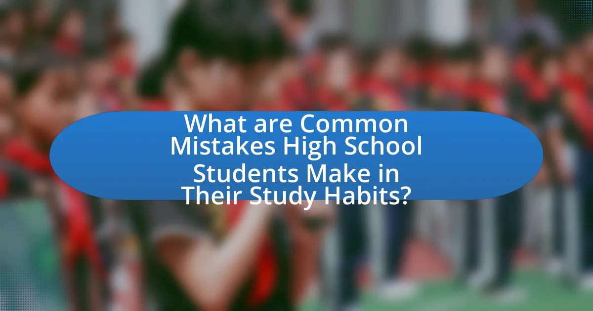 What are Common Mistakes High School Students Make in Their Study Habits?