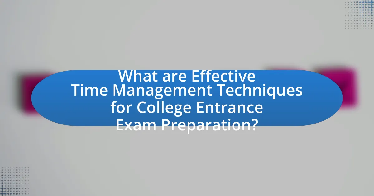 What are Effective Time Management Techniques for College Entrance Exam Preparation?
