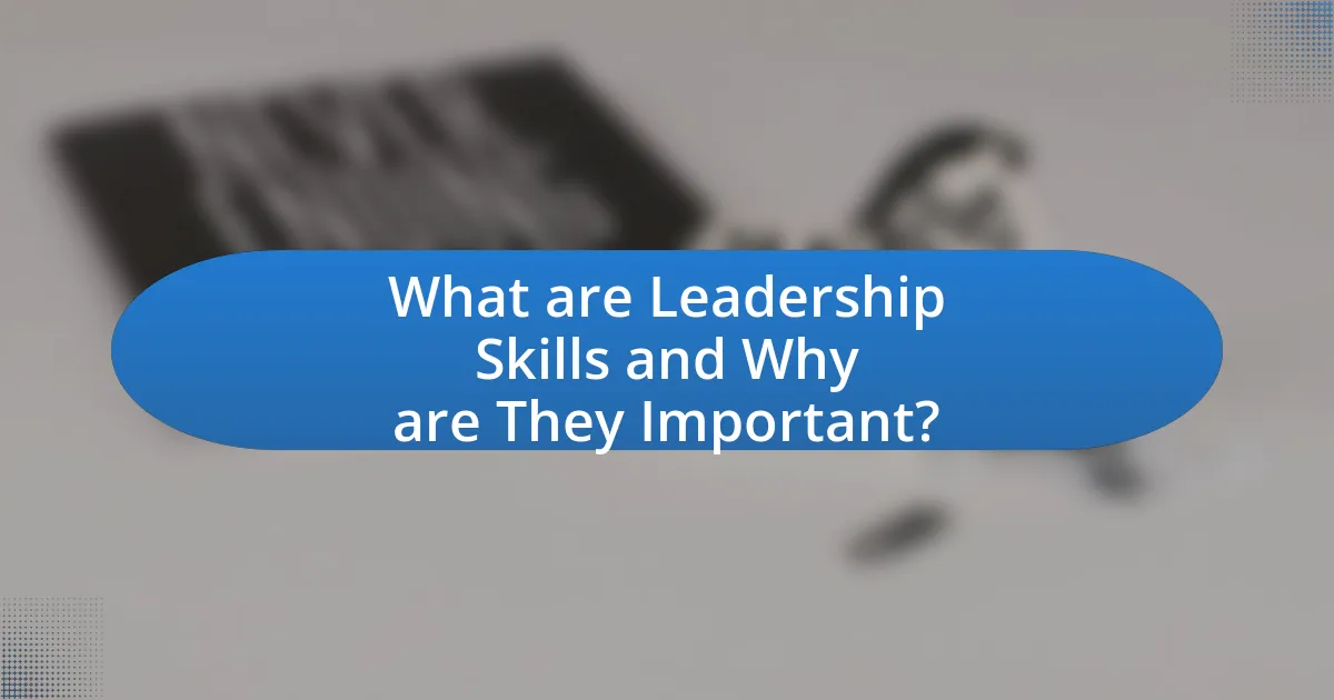 What are Leadership Skills and Why are They Important?