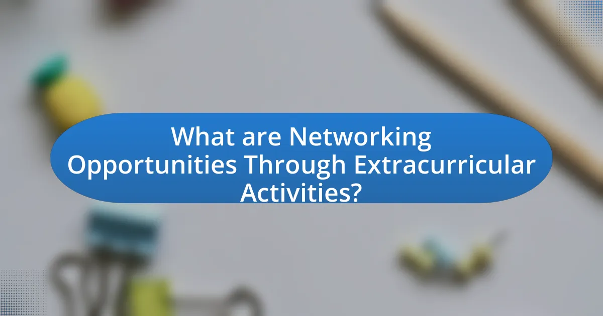 What are Networking Opportunities Through Extracurricular Activities?
