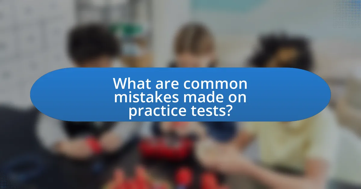 What are common mistakes made on practice tests?