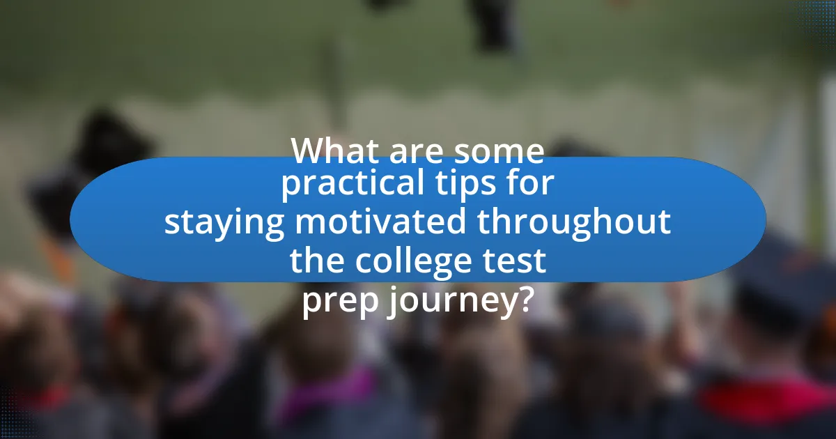 What are some practical tips for staying motivated throughout the college test prep journey?