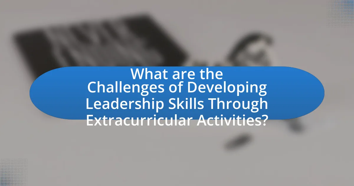 What are the Challenges of Developing Leadership Skills Through Extracurricular Activities?
