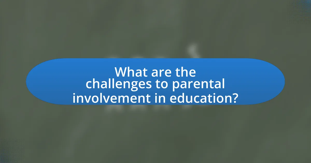 What are the challenges to parental involvement in education?