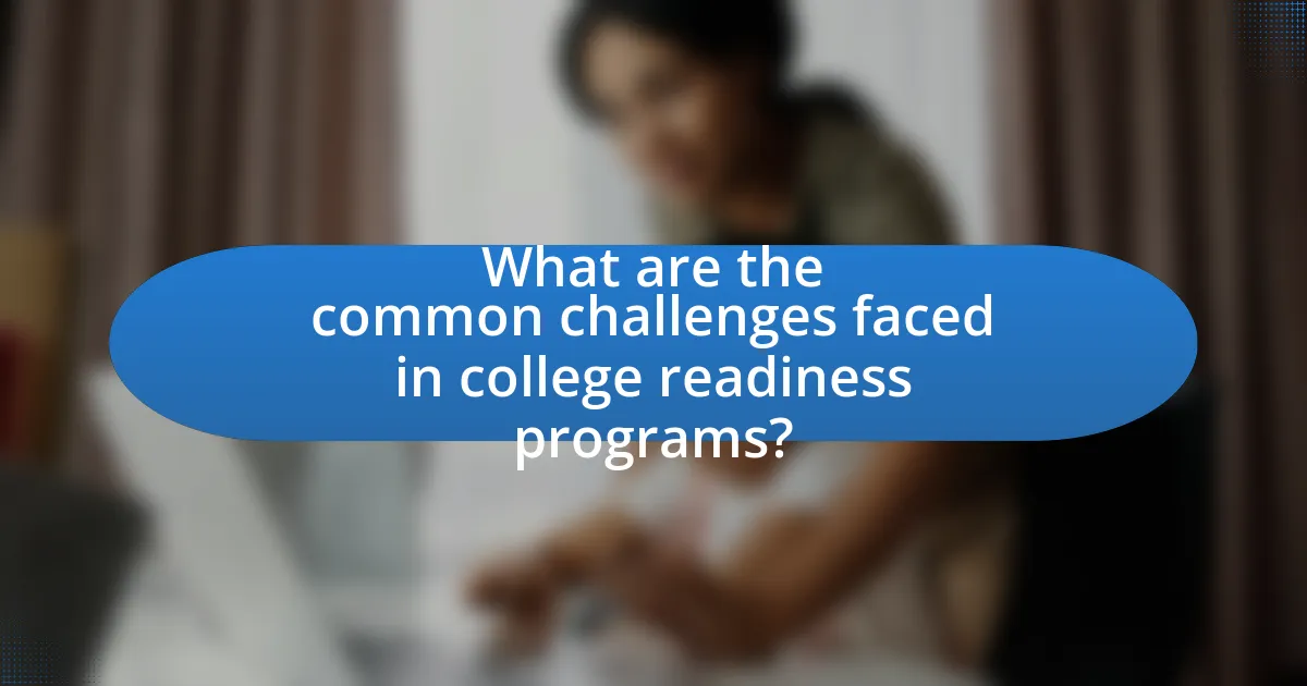 What are the common challenges faced in college readiness programs?