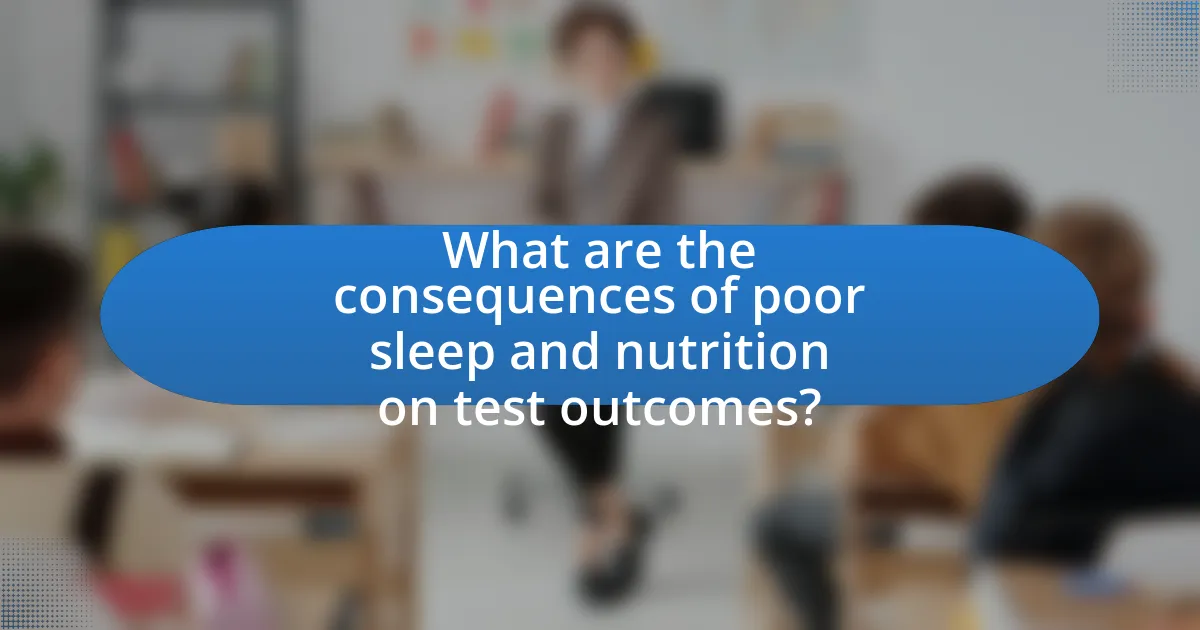What are the consequences of poor sleep and nutrition on test outcomes?