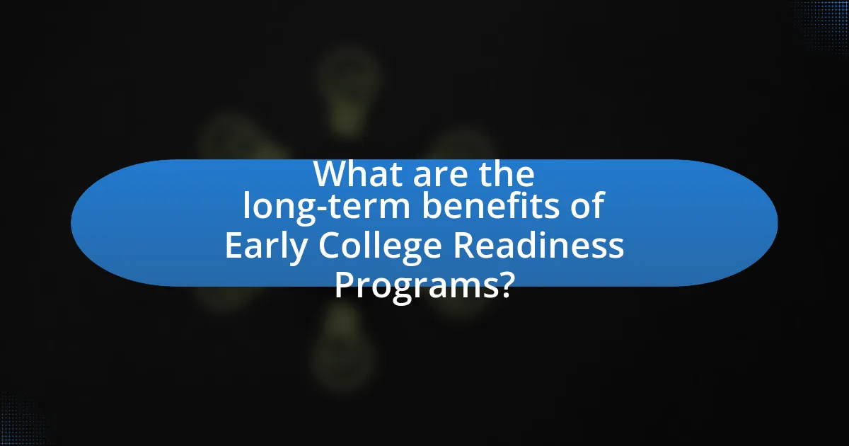 What are the long-term benefits of Early College Readiness Programs?