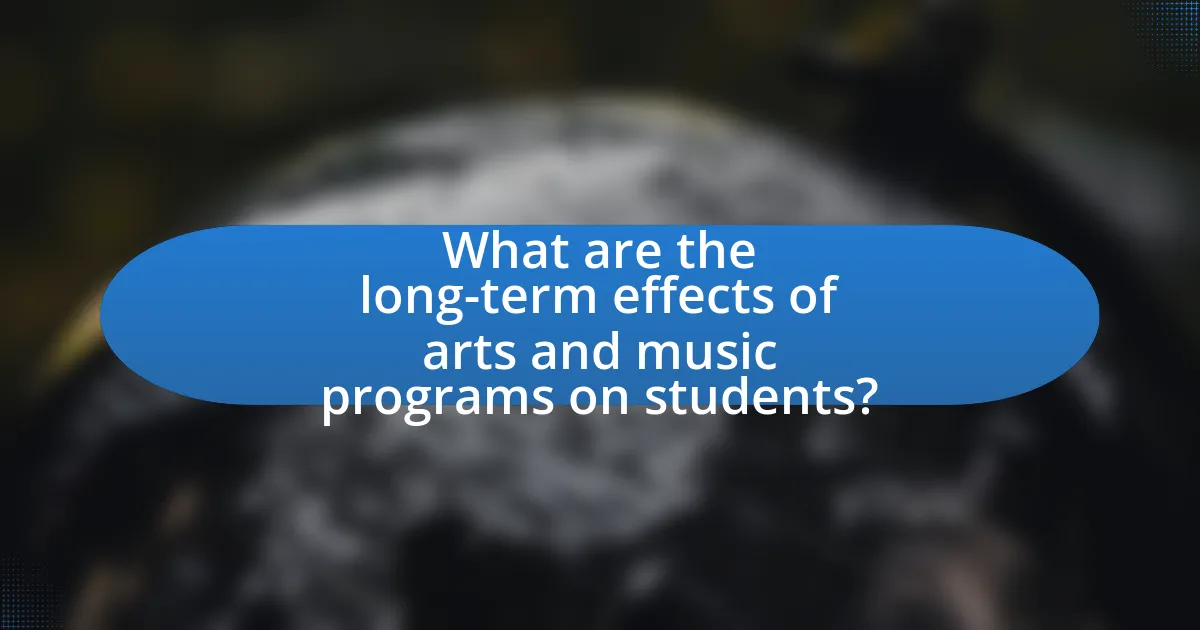 What are the long-term effects of arts and music programs on students?