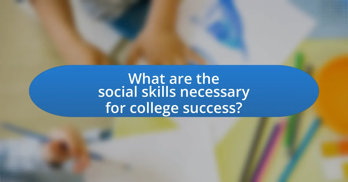 What are the social skills necessary for college success?
