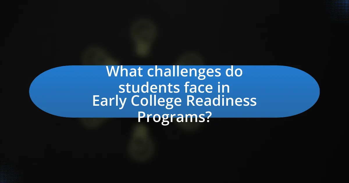 What challenges do students face in Early College Readiness Programs?