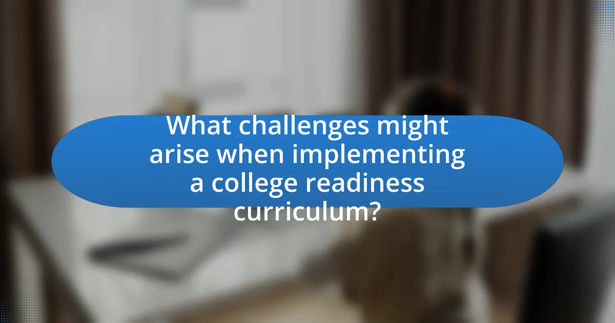 What challenges might arise when implementing a college readiness curriculum?