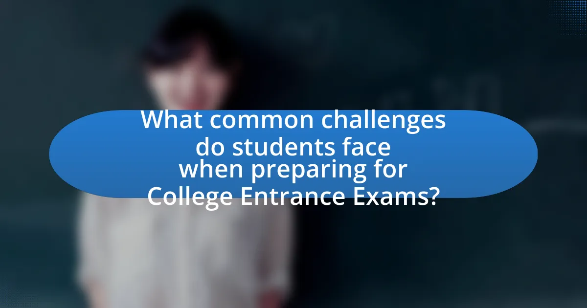 What common challenges do students face when preparing for College Entrance Exams?