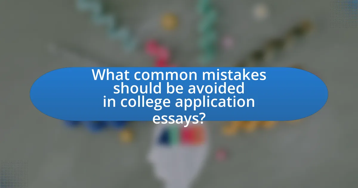 What common mistakes should be avoided in college application essays?