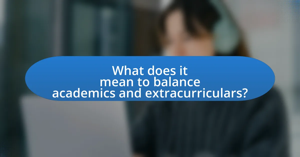 What does it mean to balance academics and extracurriculars?