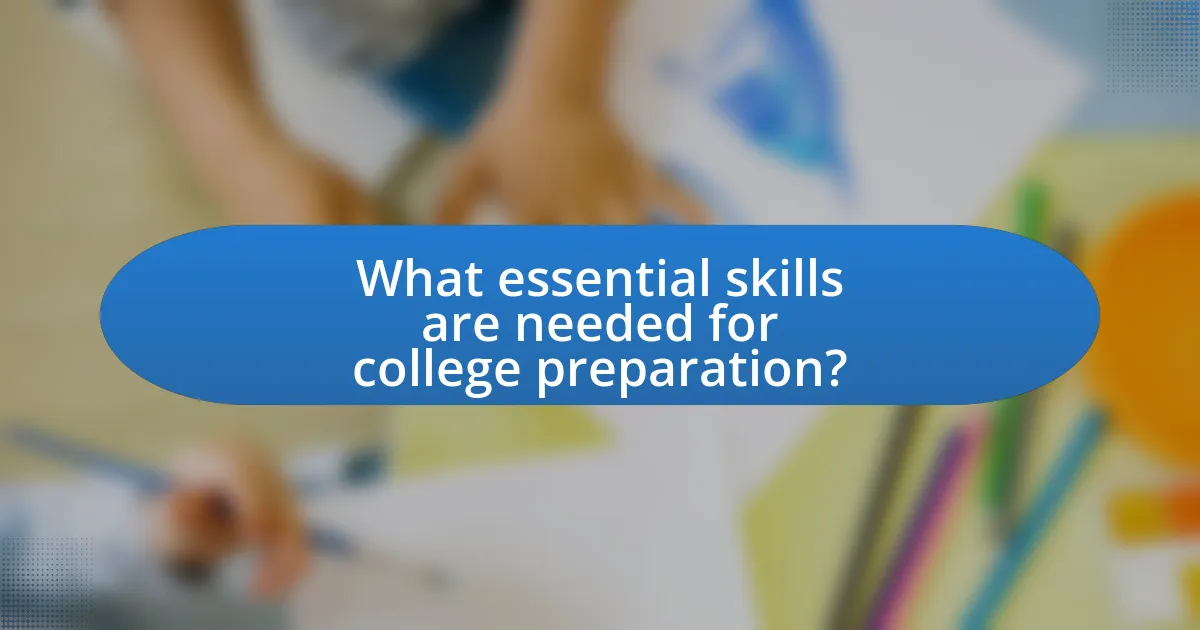 What essential skills are needed for college preparation?