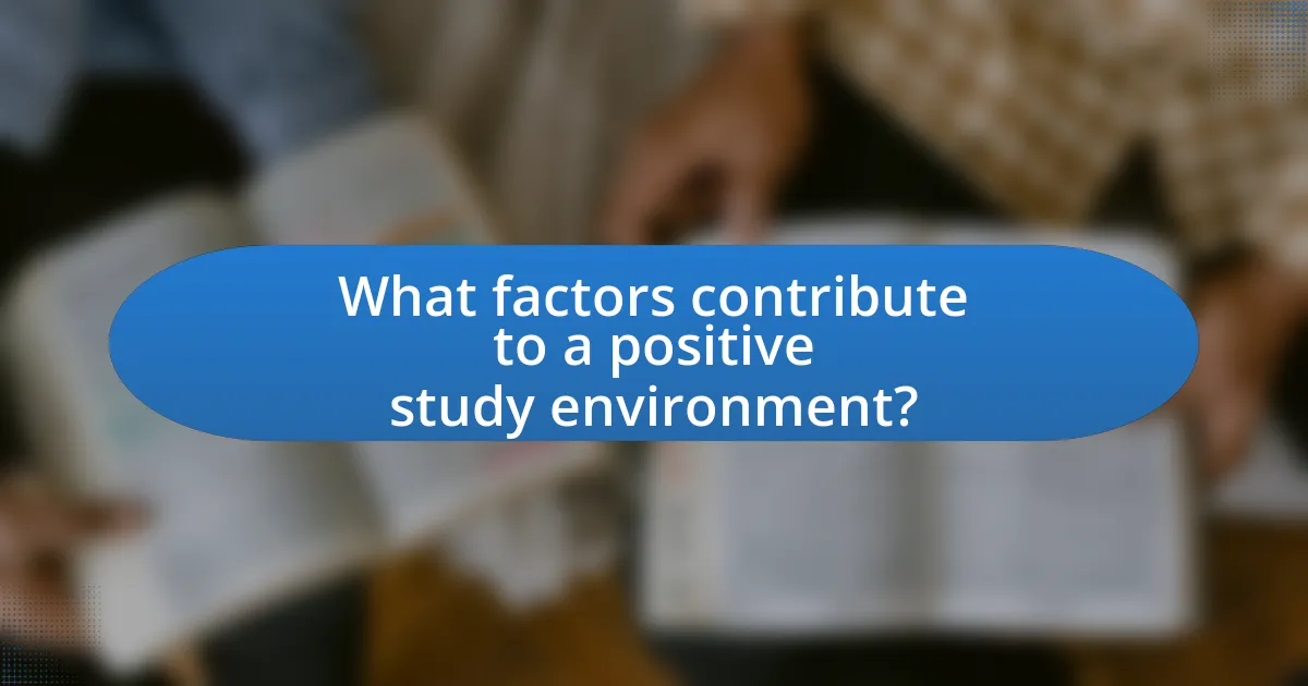 What factors contribute to a positive study environment?