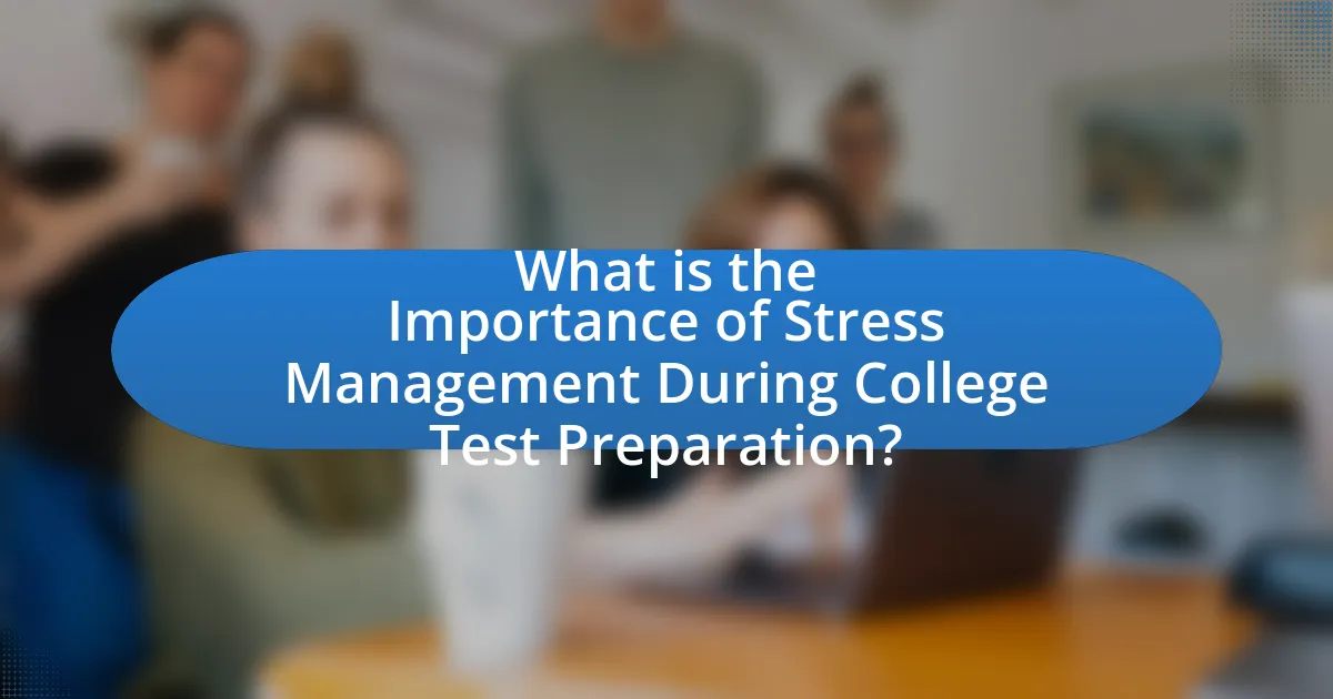What is the Importance of Stress Management During College Test Preparation?