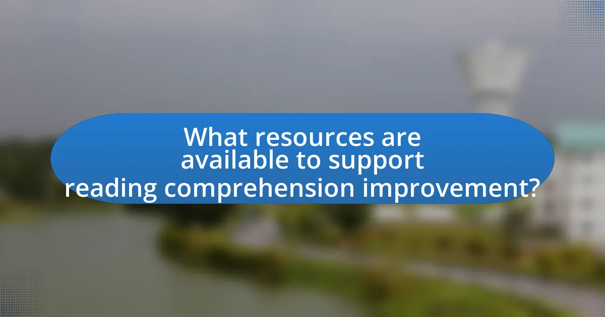 What resources are available to support reading comprehension improvement?