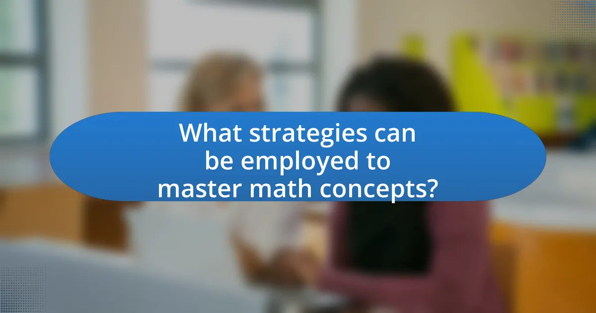 What strategies can be employed to master math concepts?