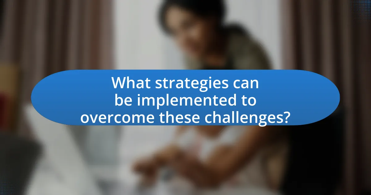 What strategies can be implemented to overcome these challenges?