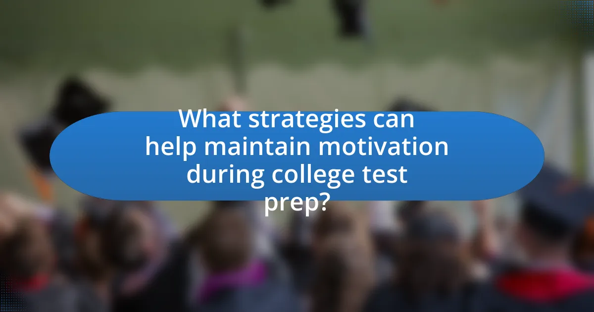 What strategies can help maintain motivation during college test prep?
