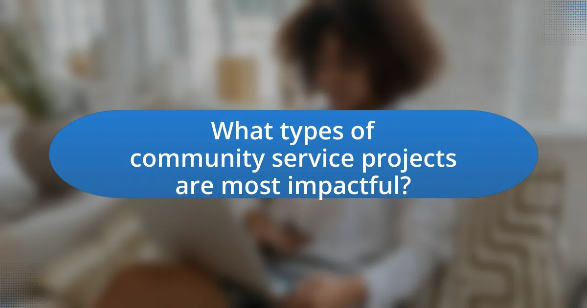 What types of community service projects are most impactful?